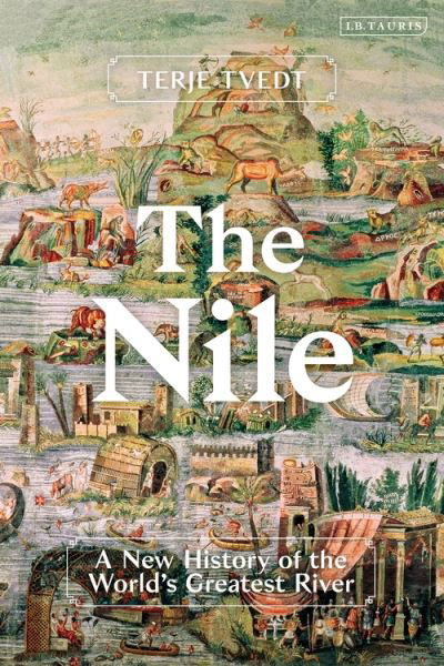 The Nile: History's Greatest River - Terje Tvedt - Books - Bloomsbury Publishing PLC - 9780755616794 - July 15, 2021