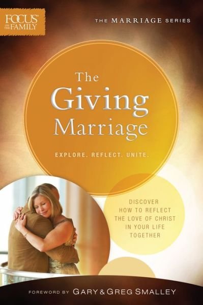 Giving Marriage  The  repackaged ed. - Focus on the Family - Other - Baker Publishing Group - 9780764216794 - August 5, 2014