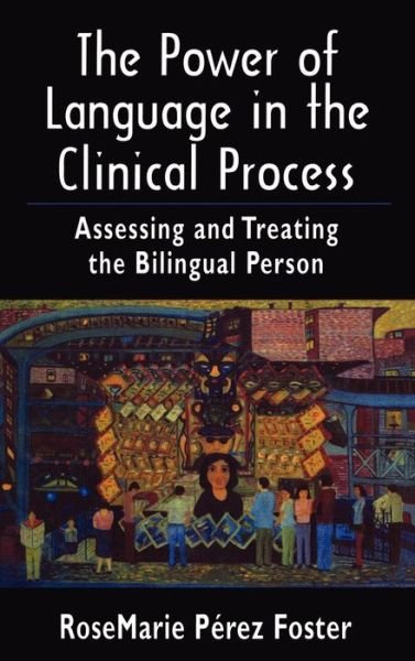 Cover for RoseMarie Perez Foster · The Power of Language in the Clinical Process: Assessing and Treating the Bilingual Person (Hardcover Book) (1998)