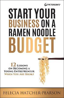 Start a Business on a Ramen Noodle Budget - Felecia Hatcher - Books - Peterson's Guides,U.S. - 9780768940794 - May 18, 2016