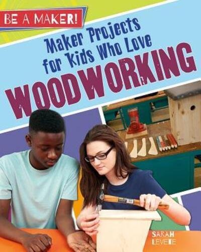 Cover for Sarah Levete · Maker Projects for Kids Who Love Woodworking (Gebundenes Buch) (2016)