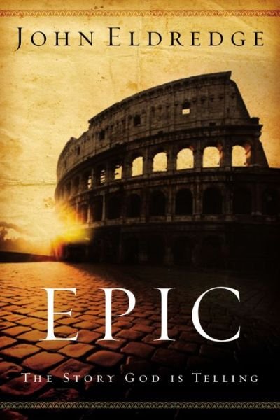 Cover for John Eldredge · Epic: The Story God Is Telling (Paperback Book) (2007)