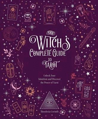 Cover for Wigington Patti · The Witch's Complete Guide to Tarot: Unlock Your Intuition and Discover the Power of Tarot - Witch’s Complete Guide (Inbunden Bok) (2022)