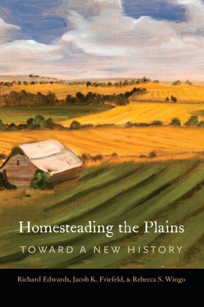 Cover for Richard Edwards · Homesteading the Plains: Toward a New History (Hardcover bog) (2017)