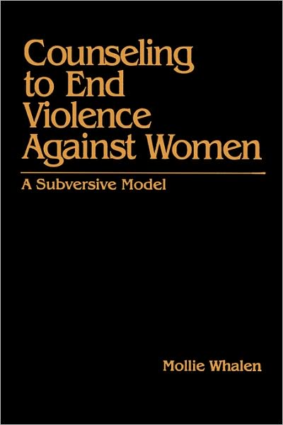 Cover for Mollie Whalen · Counseling to End Violence against Women: A Subversive Model (Hardcover Book) (1996)