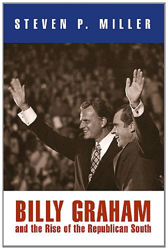 Cover for Steven P. Miller · Billy Graham and the Rise of the Republican South - Politics and Culture in Modern America (Paperback Book) (2011)