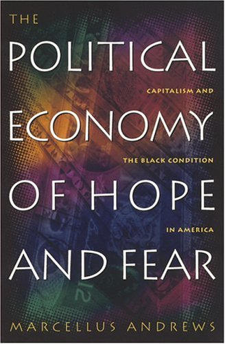Cover for Marcellus William Andrews · The Political Economy of Hope and Fear: Capitalism and the Black Condition in America (Gebundenes Buch) (1999)
