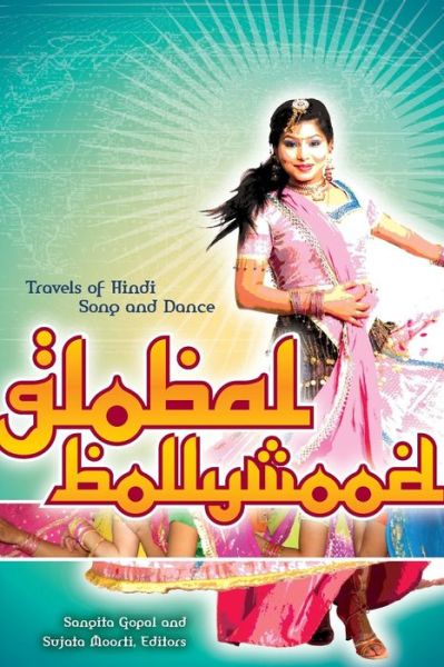 Cover for Sangita Gopal · Global Bollywood: Travels of Hindi Song and Dance (Paperback Book) (2008)