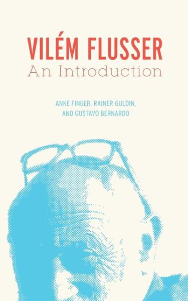 Vilem Flusser: An Introduction - Electronic Mediations - Anke Finger - Books - University of Minnesota Press - 9780816674794 - May 4, 2011