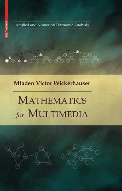 Cover for Mladen Victor Wickerhauser · Mathematics for Multimedia - Applied and Numerical Harmonic Analysis (Hardcover bog) (2009)