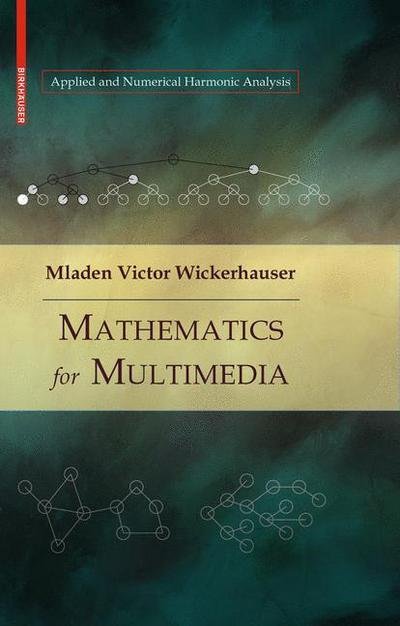 Cover for Mladen Victor Wickerhauser · Mathematics for Multimedia - Applied and Numerical Harmonic Analysis (Hardcover bog) (2009)