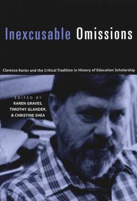 Cover for Inexcusable Omissions: Clarence Karier and the Critical Tradition in History of Education Scholarship - History of Schools and Schooling (Paperback Book) (2001)