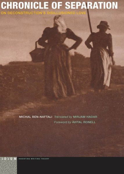Cover for Michal Ben-Naftali · Chronicle of Separation: On Deconstruction's Disillusioned Love - Idiom: Inventing Writing Theory (Hardcover Book) (2015)