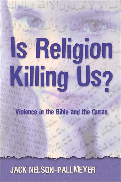 Is Religion Killing Us?: Violence in the Bible and the Quran - Jack Nelson-Pallmeyer - Books - Bloomsbury Publishing PLC - 9780826417794 - October 2, 2005