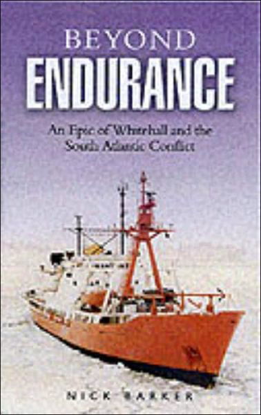 Beyond Endurance: an Epic of Whitehall and the South Atlantic Conflict - Nick Barker - Livres - Pen & Sword Books Ltd - 9780850528794 - 1 août 2001