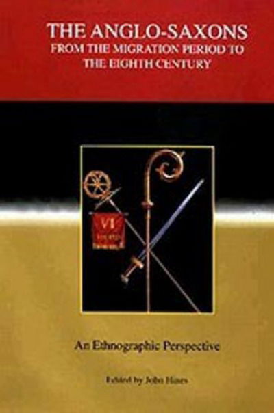 Cover for John Hines · The Anglo-Saxons from the Migration Period to the Eighth Century: An Ethnographic Perspective - Studies in Historical Archaeoethnology (Hardcover Book) (1997)