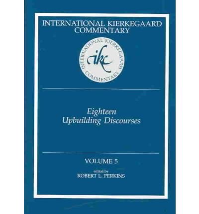 Cover for Deceased Soren Kierkegaard · Ikc 5 Eighteen Upbuilding Discourses: Eighteen Upbuilding Discourses (H654/Mrc) (Innbunden bok) (2003)