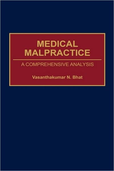 Cover for Vasanthaku N. Bhat · Medical Malpractice: A Comprehensive Analysis (Gebundenes Buch) (2001)