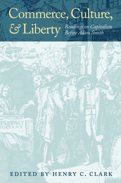 Cover for Henry C Clark · Commerce, Culture, &amp; Liberty: Readings on Capitalism Before Adam Smith (Paperback Book) (2003)