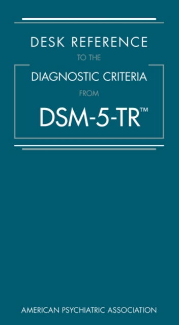 Desk Reference to the Diagnostic Criteria From DSM-5-TR® - American Psychiatric Association - Bøger - American Psychiatric Association Publish - 9780890425794 - 6. april 2022