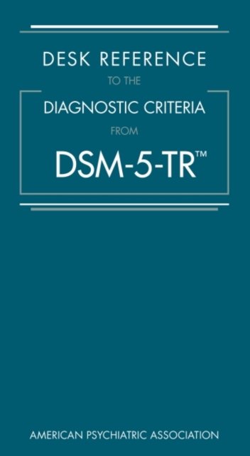 Desk Reference to the Diagnostic Criteria From DSM-5-TR (R) - American Psychiatric Association - Books - American Psychiatric Association Publish - 9780890425794 - April 6, 2022