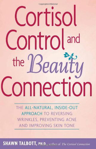 Cover for Shawn Talbott · Cortisol Control and the Beauty Connection: the All-natural, Inside-out Approach to Reversing Wrinkles, Preventing Acne and Improving Skin Tone (Pocketbok) (2007)