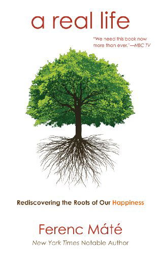 Cover for Ferenc Máté · A Real Life: Rediscovering the Roots of Our Happiness (Paperback Book) (2012)