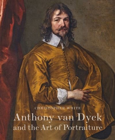 Cover for Christopher White · Anthony Van Dyck and the Art of Portraiture (Gebundenes Buch) (2021)