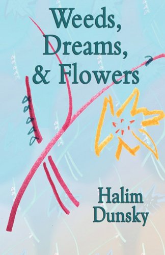Cover for Halim Dunsky · Weeds, Dreams, &amp; Flowers (Paperback Book) (2011)
