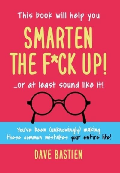 Cover for Dave Bastien · Smarten the F*ck Up! (Hardcover Book) (2021)