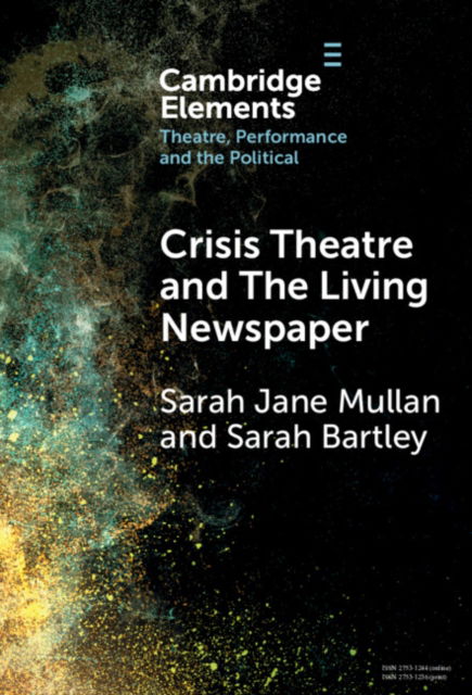 Crisis Theatre and The Living Newspaper - Elements in Theatre, Performance and the Political - Mullan, Sarah Jane (University of Northampton) - Livros - Cambridge University Press - 9781009525794 - 11 de abril de 2024