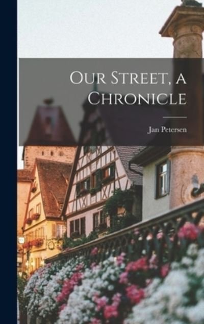 Cover for Jan 1907- Petersen · Our Street, a Chronicle (Inbunden Bok) (2021)