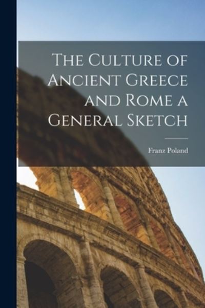 Cover for Franz 1857-1945 Poland · The Culture of Ancient Greece and Rome a General Sketch (Paperback Book) (2021)