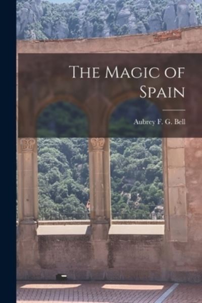 The Magic of Spain - Aubrey F G (Aubrey Fitz Geral Bell - Książki - Legare Street Press - 9781014855794 - 9 września 2021