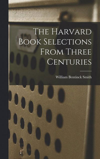 Cover for William Bentinck Smith · Harvard Book Selections from Three Centuries (Bog) (2022)