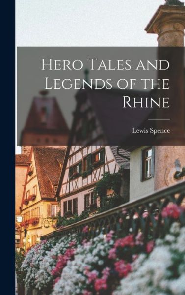 Cover for Lewis Spence · Hero Tales and Legends of the Rhine (Bog) (2022)