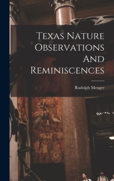 Cover for Rudolph Menger · Texas Nature Observations and Reminiscences (Book) (2022)