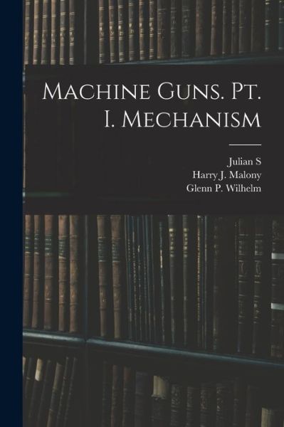 Cover for Julian S. 1888-1963 Hatcher · Machine Guns. Pt. I. Mechanism (Book) (2022)