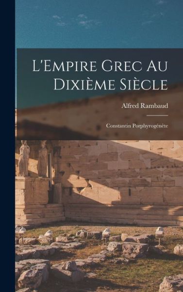 Cover for Alfred Rambaud · Empire Grec Au Dixième Siècle; Constantin Porphyrogénète (Buch) (2022)