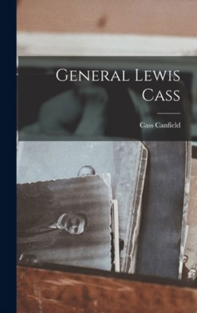 Cover for Cass Canfield · General Lewis Cass (Book) (2022)