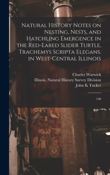 Cover for Illinois Natural History Survey Divi · Natural History Notes on Nesting, Nests, and Hatchling Emergence in the Red-Eared Slider Turtle, Trachemys Scripta Elegans, in West-central Illinois (Book) (2022)