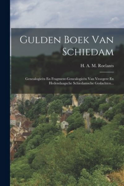 Gulden Boek Van Schiedam - H a M Roelants - Bøger - Creative Media Partners, LLC - 9781018691794 - 27. oktober 2022