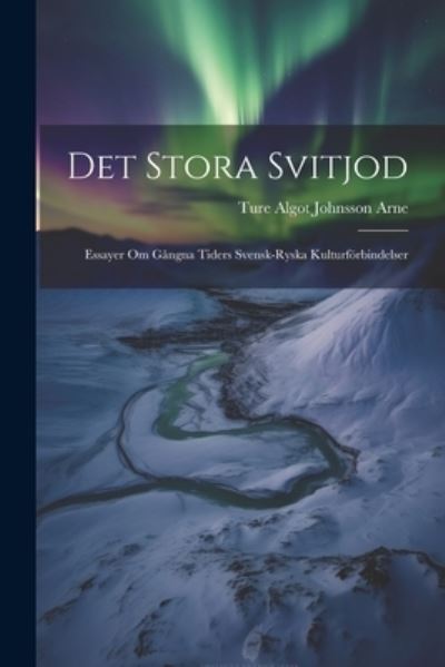 Cover for Ture Algot Johnsson Arne · Det Stora Svitjod (Book) (2023)