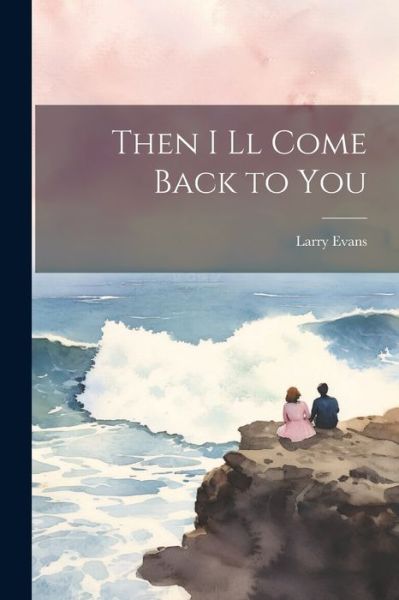 Cover for Larry Evans · Then I Ll Come Back to You (Book) (2023)