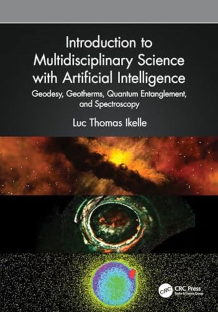 Cover for Luc Thomas Ikelle · Introduction to Multidisciplinary Science with Artificial Intelligence: Geodesy, Geotherms, Quantum Entanglement, and Spectroscopy (Hardcover Book) (2024)