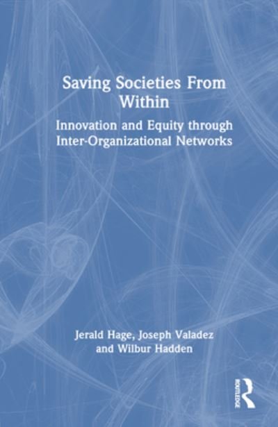 Cover for Hage, Jerald (University of Maryland, USA) · Saving Societies From Within: Innovation and Equity Through Inter-Organizational Networks (Hardcover Book) (2024)