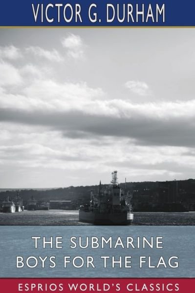 Cover for Victor G Durham · The Submarine Boys for the Flag (Esprios Classics) (Taschenbuch) (2024)