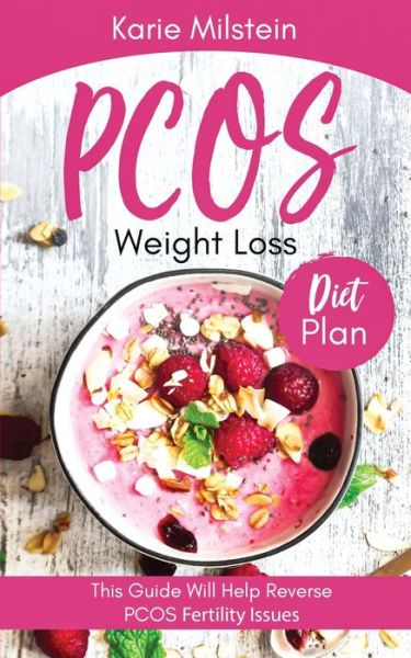 Cover for Karie Milstein · PCOS Weight Loss Diet Plan This Guide Will Help Reverse PCOS Fertility Issues (Paperback Book) (2021)