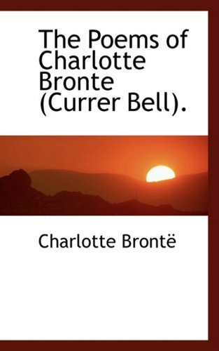 Cover for Charlotte Brontë · The Poems of Charlotte Bronte (Currer Bell). (Bibliolife Reproduction) (Innbunden bok) (2009)