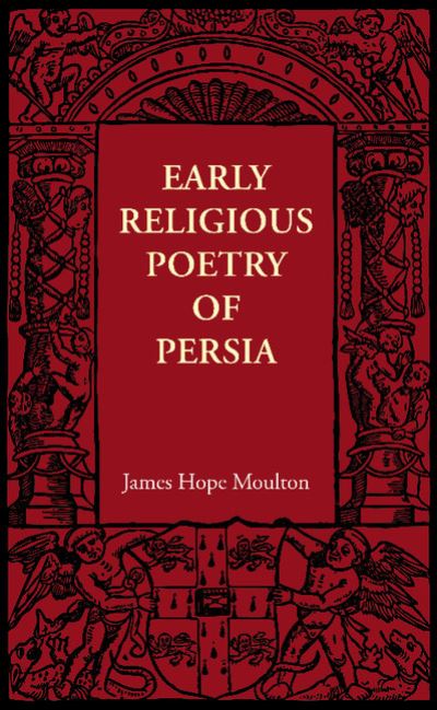 Early Religious Poetry of Persia - James Hope Moulton - Books - Cambridge University Press - 9781107605794 - March 22, 2012